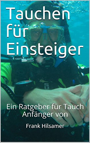 Tauchen für Einsteiger: Ein Ratgeber für Tauch Anfänger