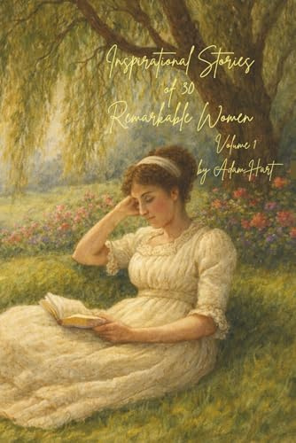 Inspirational Stories of 30 Remarkable Women: Foundations and First Steps