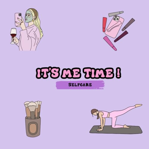 It's Me Time : Selfcare and Beauty Edition ! Coloring Books For Adults And Young Girls , Best Relaxing Aesthetic Designs of Selfcare, Beauty and Make Up <3