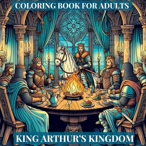 King Arthur's Kingdom: Colouring Book For Adults