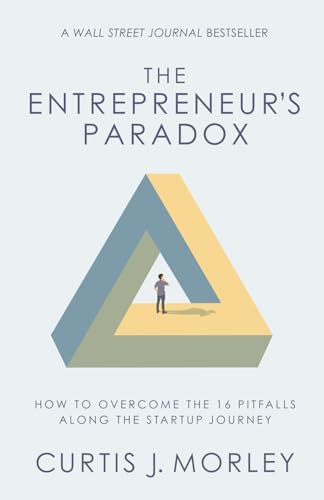 The Entrepreneur's Paradox: How to Overcome the 16 Pitfalls Along the Startup Journey (Keys to Success for a Startup Company)