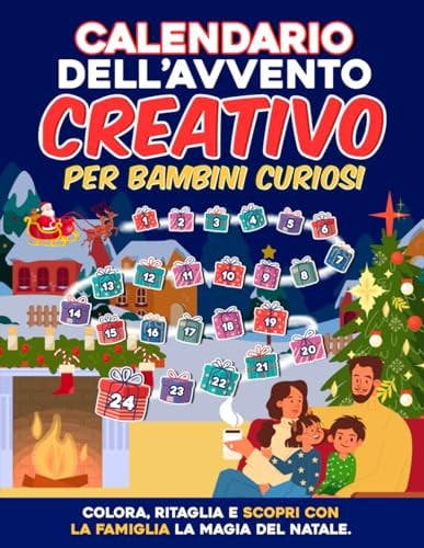 Calendario dell'avvento creativo per bambini curiosi: Colora, ritaglia e scopri con la famiglia la magia del natale