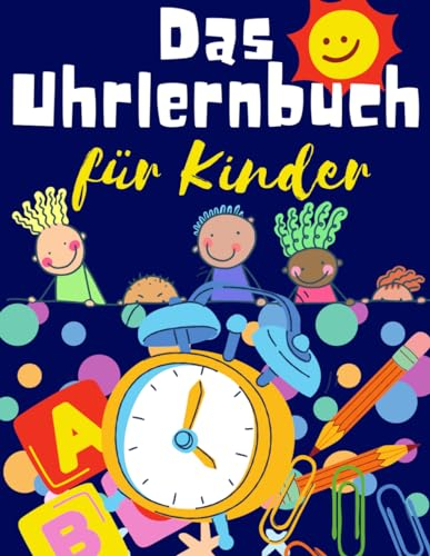 Das Uhrlernbuch für Kinder: Erstaunliches Lernbuch|über 500 Uhrübungen|Über 160 Übungen zur Zeitaufzeichnung | für Kinder, Vorschule, Sohn und Tochter