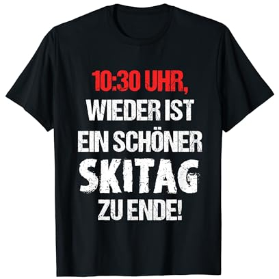 10:30 Uhr Wieder Ist Ein Schöner Skitag Zu Ende Ski Urlaub T-Shirt