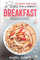 30 Quick and Easy Recipes for a Perfect Breakfast: Start the Day Off On the Right Foot, with Healthy and Yummy Breakfast!