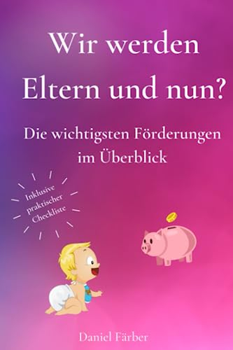 Wir werden Eltern und nun?: Die wichtigsten Förderungen im Überblick