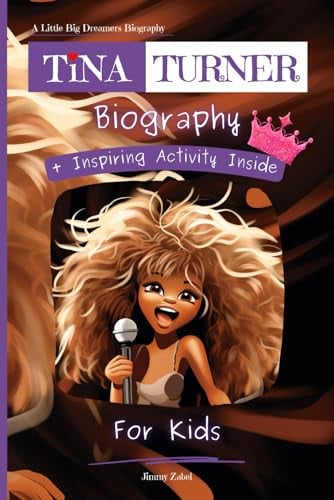 Tina Turner Biography For Kids: A Little Big Dreamers Biography