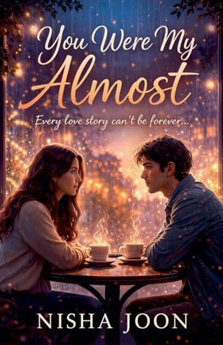 You Were My Almost: Every Love Story Can't Be Forever...