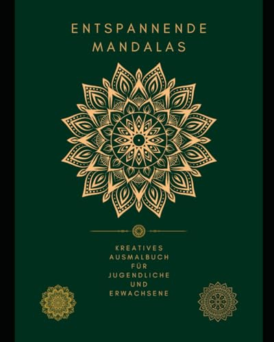 Entspannende Mandalas: Kreatives Ausmalbuch für Jugendliche und Erwachsene