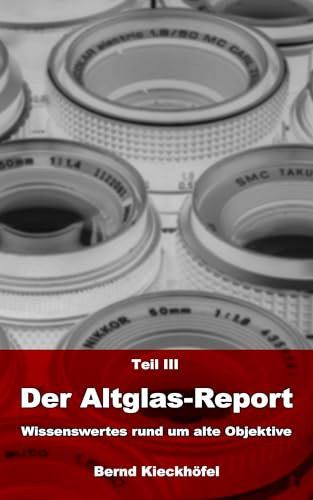 Teil III Der Altglas-Report: Wissenswertes rund um alte Objektive