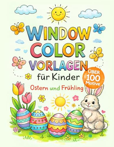 Window Color Vorlagen für Kinder: Ostern & Frühling - Das große Malvorlagen Set für Fenster (Wiederverwendbar) - Ideal für Kindergarten, Schule und Zuhause - Ostergeschenk für Mädchen und Jungs