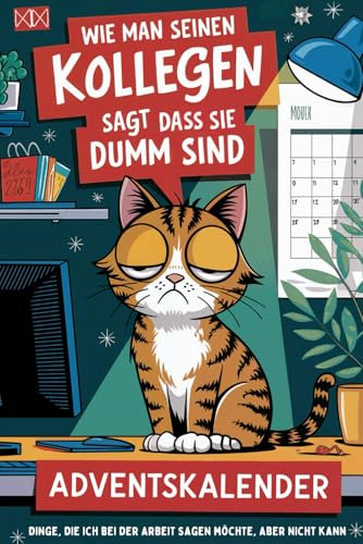 Adventskalender für Kollegen: Wie Man Seinen Kollegen Sagt, Dass Sie Dumm Sind: Dinge, Die Ich Bei Der Arbeit Sagen Möchte, Aber Nicht Kann | Lustige Geschenk für Mitarbeiter