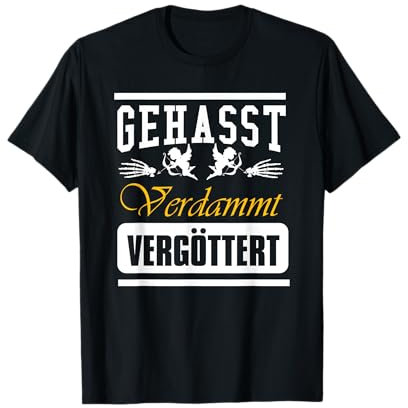 Gehasst, verdammt, vergöttert T-Shirt