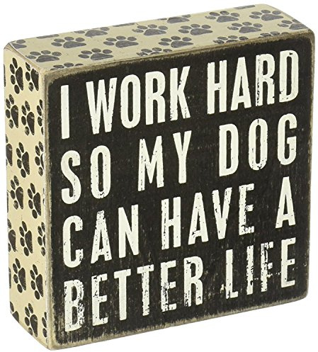 Primitives by Kathy Rustic Wooden Decor Sign - 'I Work Hard So My Dog Can Have a Better Life' - Office/Farmhouse Decor, Dog Lovers Gift, 5