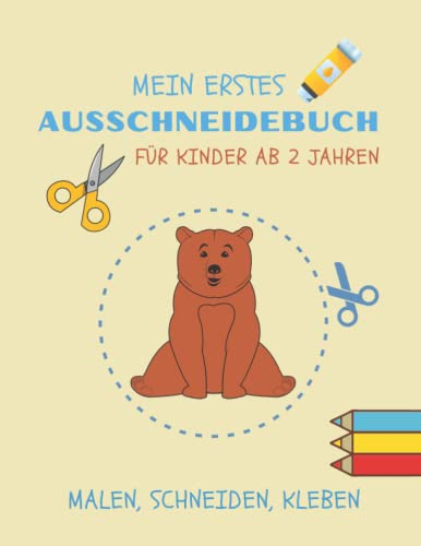 mein erstes Ausschneidebuch ab 2 Jahre - Bastelbuch für Jungen und Mädchen ab 2 - Schneiden Kleben Malen - Ausschneiden lernen für Kinder ab 2 Jahren: ... lernen für Kinder ab 2 - Kinderbastelbuch