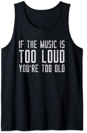 If The Music Is Too Loud Then You're Too Old Funny Music Débardeur