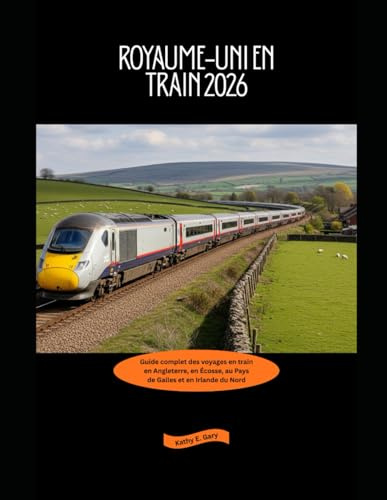 Royaume-Uni en train 2026: Guide complet des voyages en train en Angleterre, en Écosse, au Pays de Galles et en Irlande du Nord