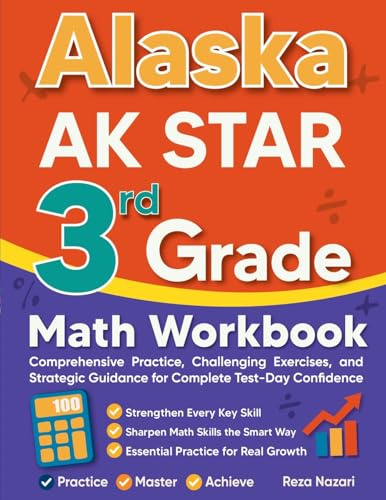 Alaska AK STAR 3rd Grade Math Workbook: Comprehensive Practice, Challenging Exercises, and Strategic Guidance for Complete Test-Day Confidence