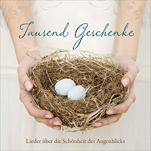 Tausend Geschenke: Lieder über die Schönheit des Augenblicks
