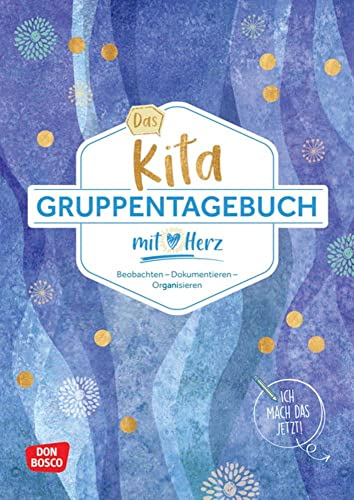 Das Kita-Gruppentagebuch (DIN A 4, Variante Blau): Beobachten - Dokumentieren - Organisieren mit Herz. Alltagshelfer für das Kita-Jahr. Tagebuch & ... Kita und Hort. (Kleine Helfer im Kita-Alltag)