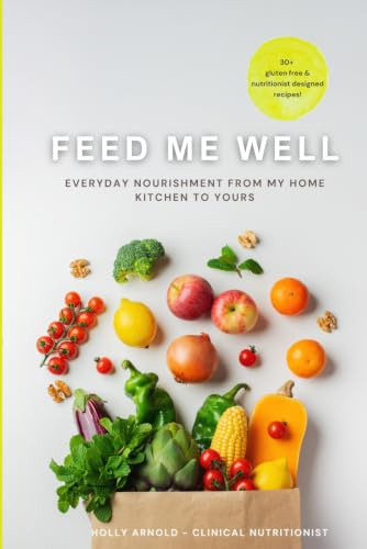 Feed Me Well: Everyday Nourishment From My Home Kitchen To Yours