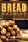 The Bread Machine Bible: Elevate Your Baking Mastery, One Loaf at a Time
