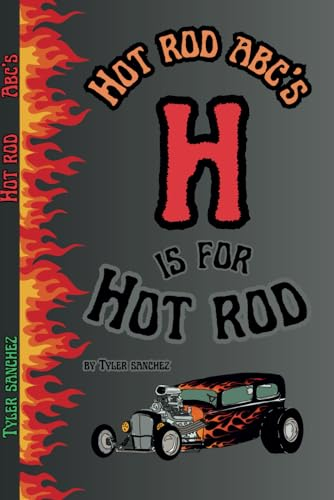 Hot rod abc’s: H is for hot rod (ABC’S of the Motor World)