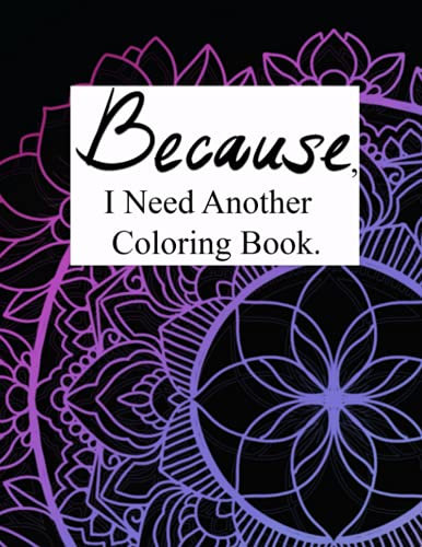 Because, I Need Another Coloring Book