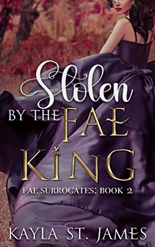 Stolen by the Fae King: A Dark Fantasy Romance (Fae Surrogates Book 2) (English Edition)