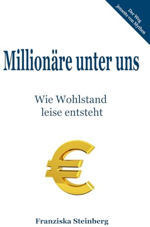 Millionäre unter uns: Wie Wohlstand leise entsteht