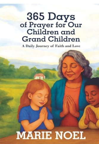 365 Days of Prayer for Our Children and Grand Children: A Daily Journey of Faith and Love