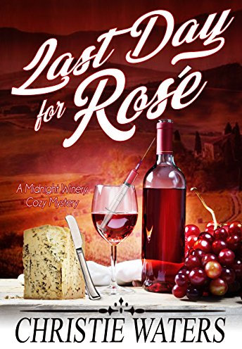 Last Day For Rose: A Vineyard Winery Culinary Cozy Mystery (Midnight Winery Cozy Mystery Book 2) (English Edition)