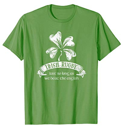 Irish Rugby Shirt - Just as Long as We beat the English T-Shirt