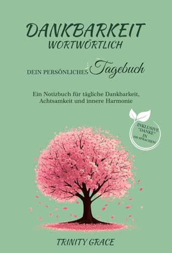 Dankbarkeit wortwörtlich: Dein persönliches Tagebuch: Ein Notizbuch für tägliche Dankbarketi, Achtsamkeit und innere Harmonie