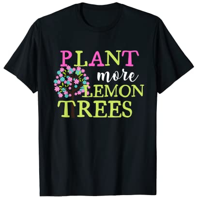 Plant More Lemon Trees Save Earth T-Shirt T-Shirt