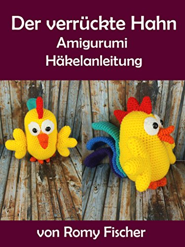 Der verrückte Hahn: Amigurumi Häkelanleitung