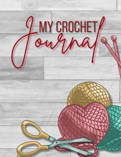 My Crochet Journal: Cute Log Book Gift For Crocheters and Crochet Lovers To Keep Record Of Crochet Patterns and Stitches, Designs, Yarns, Hooks, and More