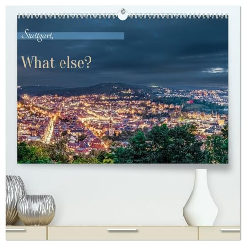 Stuttgart, What Else? (hochwertiger Premium Wandkalender 2026 DIN A2 quer), Kunstdruck in Hochglanz: Stuttgart-Motive, überraschend anders! (CALVENDO Orte)