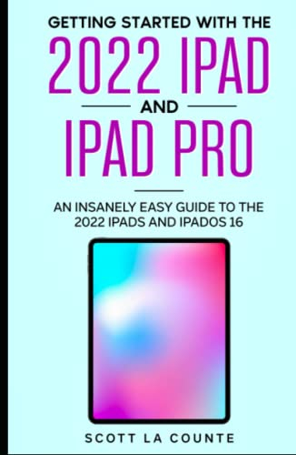 Getting Started with the 2022 iPad and iPad Pro: An Insanely Easy Guide to the 2022 iPads and iPadOS 16