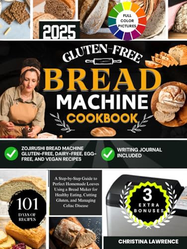 GLUTEN-FREE BREAD MACHINE COOKBOOK: A Step-by-Step Guide to Perfect Homemade Loaves Using a Bread Maker for Healthy Eating, Cutting Gluten, and ... for Perfect Homemade Loaves Every Time)