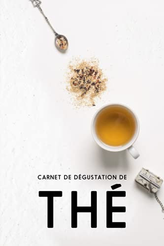Carnet de Degustation de Thé: Carnet de note pratique pour les amateurs de thés + 100 fiches a remplir pour noter chaque tasse | livre guide thé et ... sur les plantes | idee cadeau retraite femme