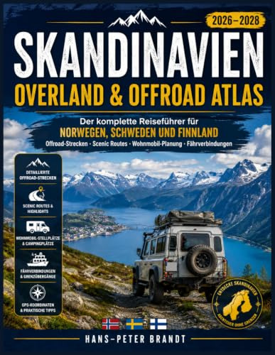 SKANDINAVIEN Overland & Offroad Atlas 2026–2028: Der komplette Reiseführer für Norwegen, Schweden und Finnland Offroad-Strecken · Scenic Routes · Wohnmobil-Planung · Fährverbindungen