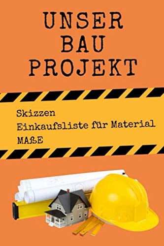 Unser Bauprojekt: Skizzen Ideen Buch - Heimwerker Geschenkidee - Notieren Sie Ihren Bauprojekte Ablaufplan - Egal ob für Carport, Hochbeet, Sitzecke, Fußweg, Gartenhaus
