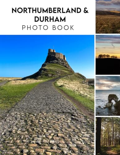 Northumberland & Durham Photography Book: Colorful Images Of The Landscapes And Architecture Amazing Colorful Images For All Ages With 30+ Pictures Inside Photobook To Relieve Stress And Get Creative