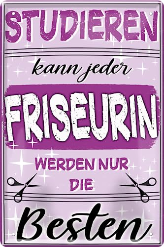 Blechschild ''Studieren kann jeder Friseurin'' 20x30cm Geschenk Lustige Sprüche Feier Vintage Retro Geburtstag Deko Party Überraschung Fan Friseur Tattoo Schönheit Haare Haut Barber