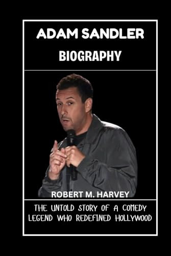 Adam Sandler Biography: The Untold Story of a Comedy Legend Who Redefined Hollywood