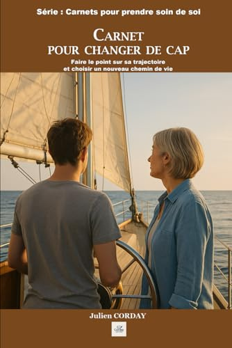 CARNET POUR CHANGER DE CAP: Faire le point sur sa trajectoire et choisir un nouveau chemin de vie (Les carnets pour prendre soin de soi)
