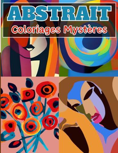 ABSTRAIT - Coloriages Mystères Adulte: Livre de Coloriages mystères adulte - Plongez dans la créativité et des designs stimulants pour la relaxation, ... l'expression de soi, coloriage numero adulte
