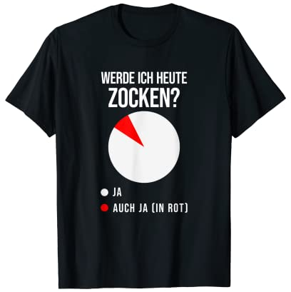 Werde Ich Heute Zocken? Ja und Ja! Gaming Addicted T-Shirt