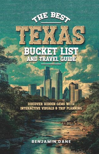 The Best Texas Bucket List And Travel Guide: Discover Hidden Gems with Interactive Visuals and Trip Planning (The Best Texas Series)